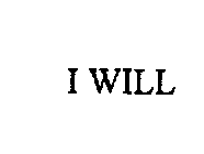 I WILL