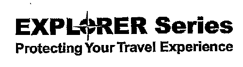 EXPLORER SERIES PROTECTING YOUR TRAVEL EXPERIENCE