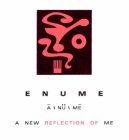 E N U M E ±A \ NÜ \ ME A NEW REFLECTION OF ME