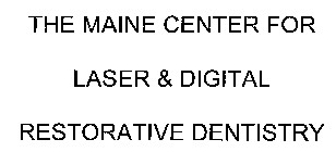 THE MAINE CENTER FOR LASER & DIGITAL RESTORATIVE DENTISTRY