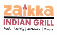 ZAIKKA INDIAN GRILL FRESH HEALTHY AUTHENTIC FLAVORS