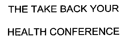 THE TAKE BACK YOUR HEALTH CONFERENCE