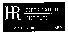 HR CERTIFICATION INSTITUTE COMMIT TO A HIGHER STANDARD