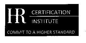 HR CERTIFICATION INSTITUTE COMMIT TO A HIGHER STANDARD