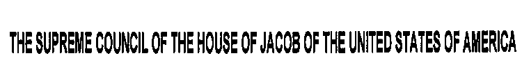 THE SUPREME COUNCIL OF THE HOUSE OF JACOB OF THE UNITED STATES OF AMERICA