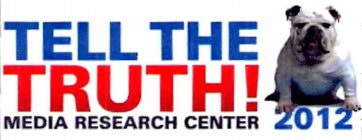 TELL THE TRUTH! MEDIA RESEARCH CENTER 2012