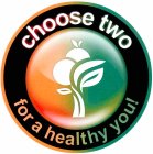 CHOOSE TWO FOR A HEALTHY YOU
