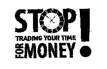 STOP TRADING YOUR TIME FOR MONEY