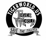 TIGER WORLD TIGERWORLD.US SAVE THE TIGERS