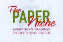 THE PAPER NICHE EVERYTHING IMAGINED EVERYTHING PAPER