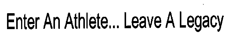 ENTER AN ATHLETE... LEAVE A LEGACY