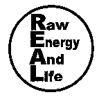 REAL RAW ENERGY AND LIFE