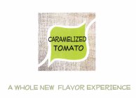 CARAMELIZED TOMATO A WHOLE NEW FLAVOR EXPERIENCE