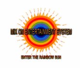 MIX ON ENTERTAINMENT SYSTEM ENTER THE RAINBOW SUN