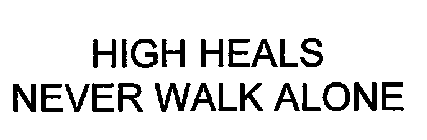HIGH HEALS NEVER WALK ALONE