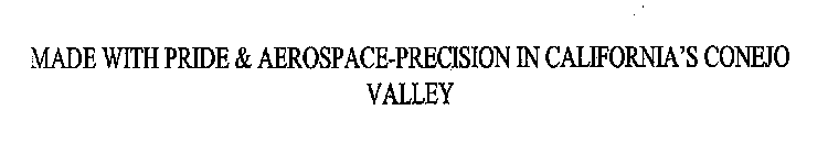 MADE WITH PRIDE & AEROSPACE-PRECISION IN CALIFORNIA'S CONEJO VALLEY