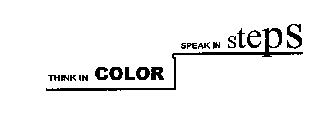 THINK IN COLOR SPEAK IN STEPS