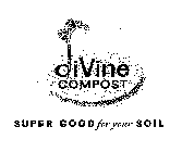 DIVINE COMPOST SUPER GOOD FOR YOUR SOIL