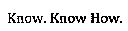 KNOW. KNOW HOW