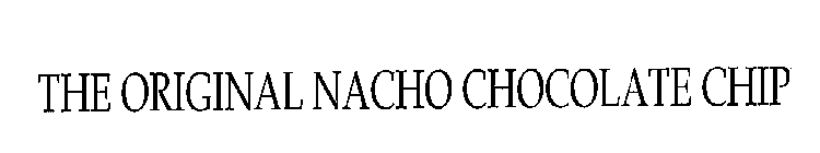 THE ORIGINAL NACHO CHOCOLATE CHIP