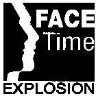 FACE TIME EXPLOSION