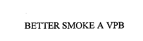 BETTER SMOKE A VPB