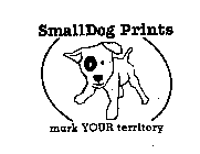 SMALLDOG PRINTS MARK YOUR TERRITORY