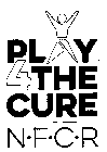 PLAY 4 THE CURE N·F·C·R