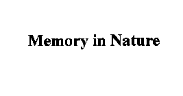 MEMORY IN NATURE