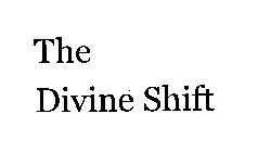 THE DIVINE SHIFT