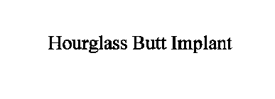 HOURGLASS BUTT IMPLANT