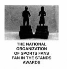 THE NATIONAL ORGANIZATION OF SPORTS FANS FAN IN THE STANDS AWARDS