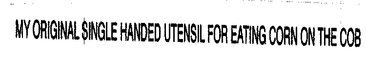 MY ORIGINAL $INGLE HANDED UTENSIL FOR EATING CORN ON THE COB