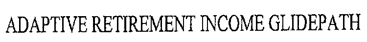 ADAPTIVE RETIREMENT INCOME GLIDEPATH