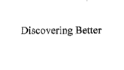 DISCOVERING BETTER