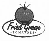 FRIED GREEN · TOMATOES ·