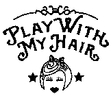 PLAY WITH MY HAIR