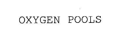 OXYGEN POOLS