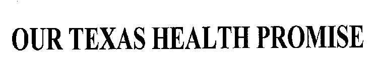 OUR TEXAS HEALTH PROMISE