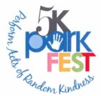 5K PARK FEST PERFORM ACTS OF RANDOM KINDNESS