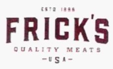 ESTD 1896 FRICK'S QUALITY MEATS - U·S·A-