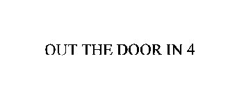 OUT THE DOOR IN 4