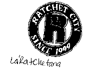R RATCHET CITY SINCE 1999 LA'RATCHETANA