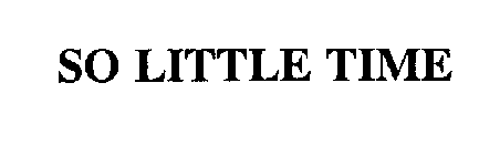 SO LITTLE TIME