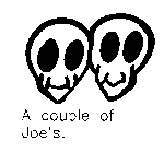 A COUPLE OF JOE'S.
