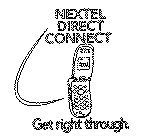 NEXTEL DIRECT CONNECT GET RIGHT THROUGH.