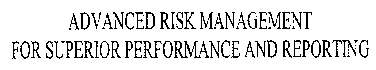 ADVANCED RISK MANAGEMENT FOR SUPERIOR PERFORMANCE AND REPORTING