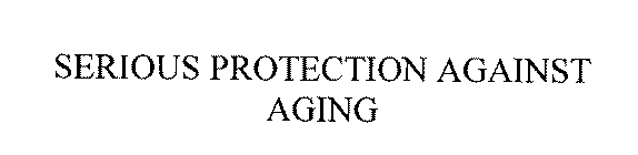 SERIOUS PROTECTION AGAINST AGING