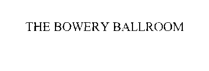 THE BOWERY BALLROOM