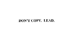 DON'T COPY. LEAD.